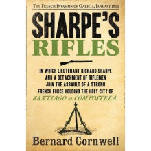 Sharpe's Rifles: the French Invasion of Galicia, January 1809 (the Sharpe Series, Book 6)
