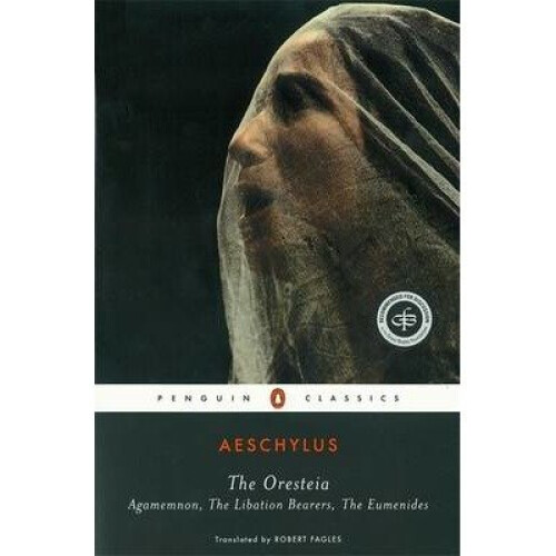 The Oresteia: Agamemnon, the Libation Bearers, the Eumenides