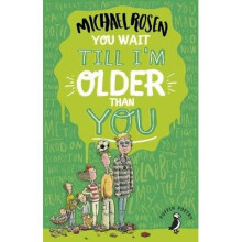 You Wait Till I'm Older Than You!