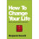 How to Change Your Life 1