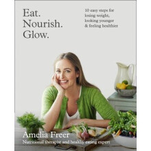 Eat. Nourish. Glow. - Amelia Freer