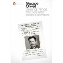 Seeing Things As They Are: Selected Journalism and Other Writings