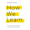 How We Learn 1