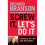 Screw It, Let's Do It 1
