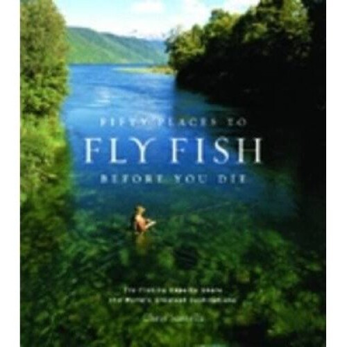 Fifty Places to Fly Fish Before You Die