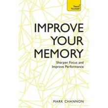 Improve Your Memory: Sharpen Focus and Improve Performance