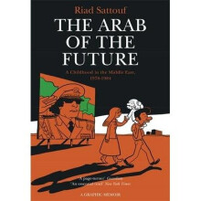 The Arab of the Future: a Childhood in the Middle East, 1978-1984 - a Graphic Memoir Volume 1