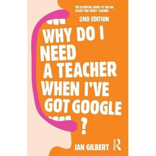 Why Do I Need a Teacher when I've Got Google?
