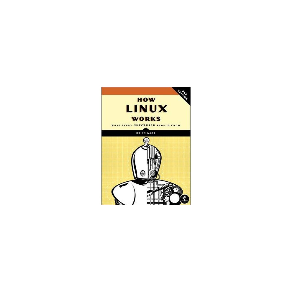 How Linux Works: What Every Superuser Should Know