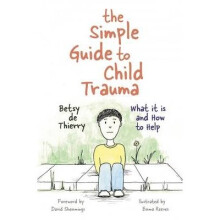 The Simple Guide to Child Trauma