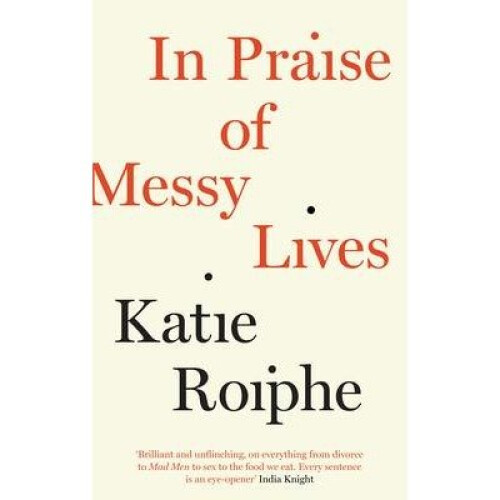 In Praise of Messy Lives