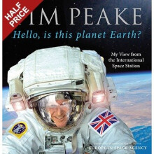 Hello, is This Planet Earth? My View from the International Space Station (official Tim Peake Book)