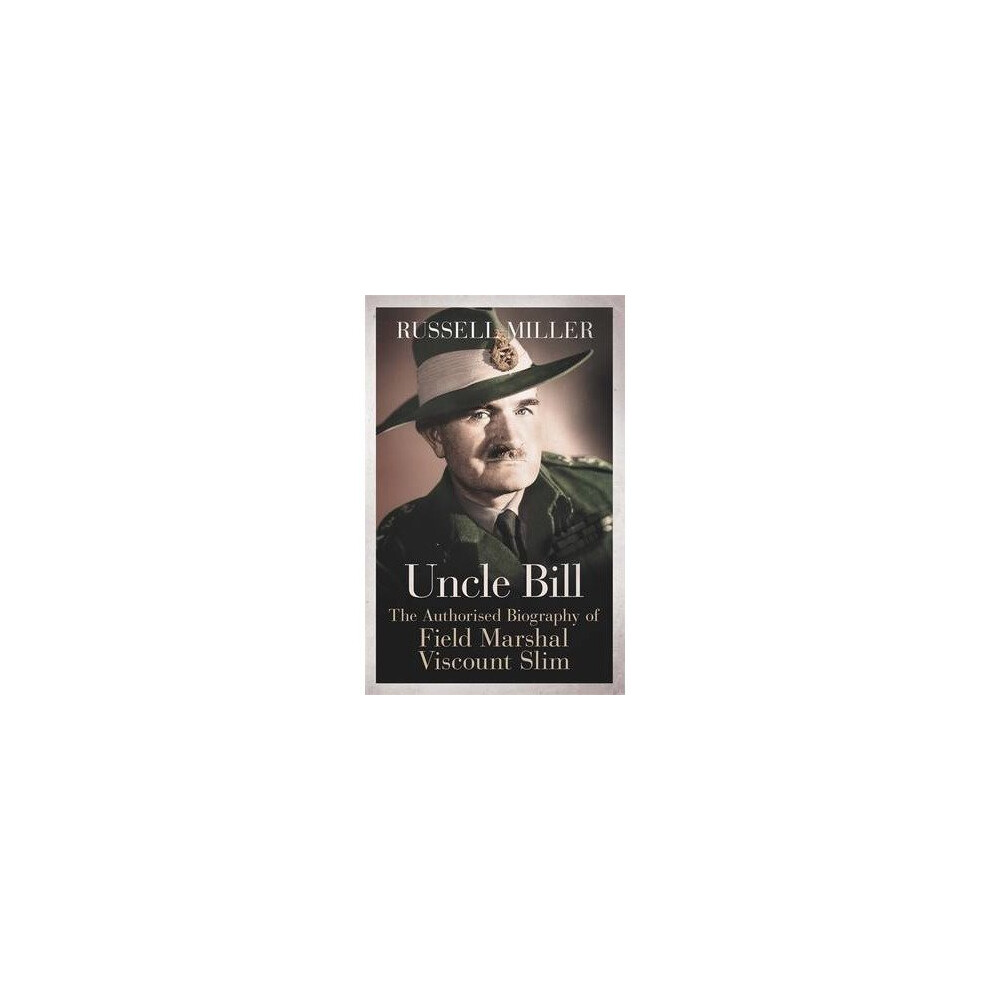 Uncle Bill: The Authorised Biography of Field Marshal Viscount Slim by Russell - Image 11