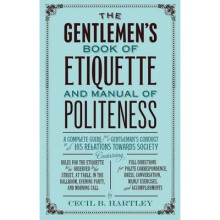 The Gentlemen's Book of Etiquette and Manual of Politeness