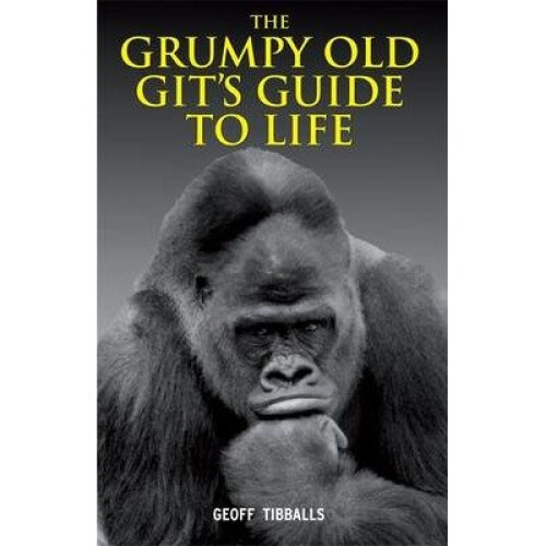 The Grumpy Old Git's Guide to Life