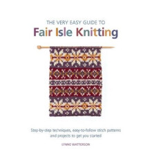 The Very Easy Guide to Fair Isle Knitting