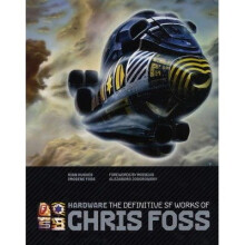 Hardware: the Definitive Sf Works of Chris Foss