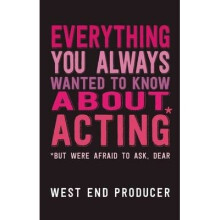 Everything You Always Wanted to Know About Acting (but Were Afraid to Ask, Dear)
