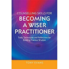 Counselling Skills for Becoming a Wiser Practitioner
