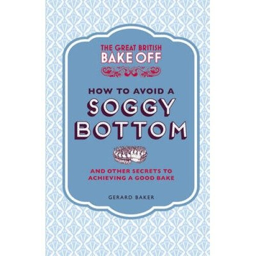 The Great British Bake Off: How to Avoid a Soggy Bottom