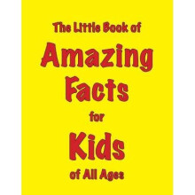 The Little Book of Amazing Facts for Kids of All Ages