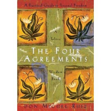 The Four Agreements: A Practical Guide to Personal Freedom Based on Toltec Wisdom