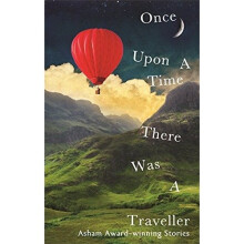Once upon a Time There Was a Traveller: Asham Award-winning Stories