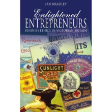 Enlightened Entrepreneurs: Business Ethics in Victorian Britain