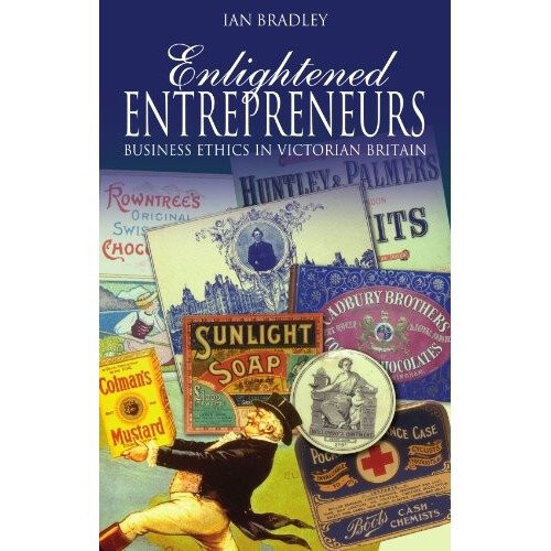 Enlightened Entrepreneurs: Business Ethics in Victorian Britain