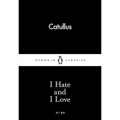 I Hate and I Love (penguin Little Black Classics)