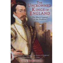 The Uncrowned Kings of England: the Black Legend of the Dudleys