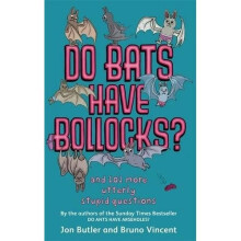 Do Bats Have Bollocks?: and 101 More Utterly Stupid Questions