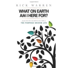 What on Earth Am I Here For? Purpose Driven Life