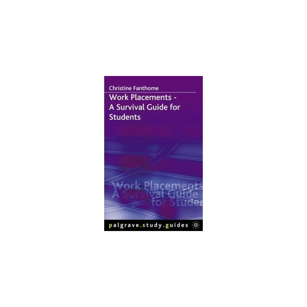 Work Placements - a Survival Guide for Students (palgrave Study Skills)