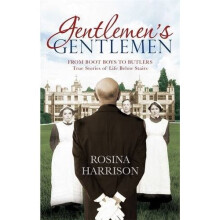 Gentlemen's Gentlemen: from Boot Boys to Butlers, True Stories of Life Below Stairs