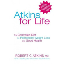 Atkins for Life: the Complete Diet for Permanent Weight Loss and Good Health