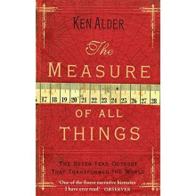 The Measure of All Things: the Seven Year Odyssey That Transformed the World