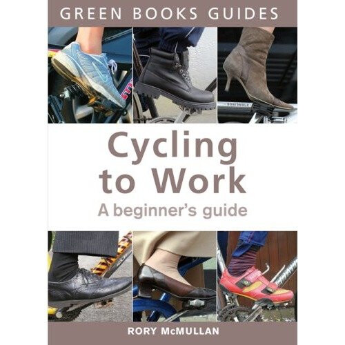 Cycling to Work: a Beginner's Guide (green Books Guides)