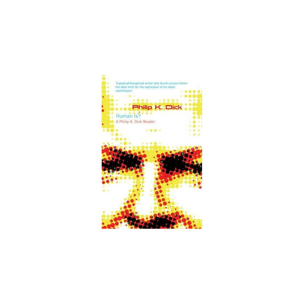 Human Is?: a Philip K. Dick Reader (gollancz S.f.)