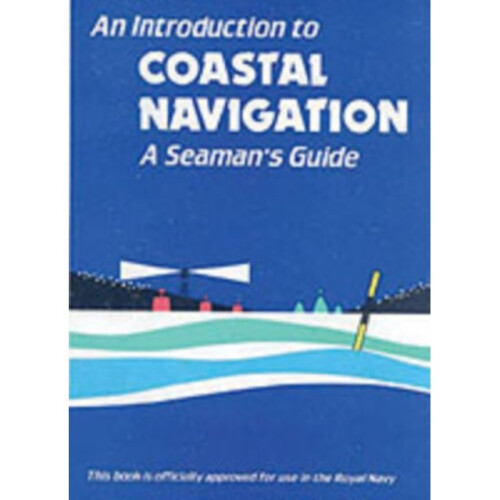 An Introduction to Coastal Navigation: A Seaman's Guide (Paperback)