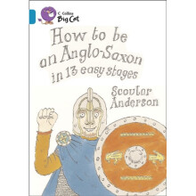 Collins Big Cat â How to be an Anglo Saxon: Band 13/Topaz (Paperback)