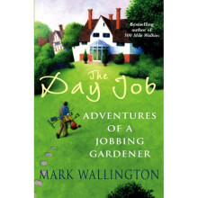 The Day Job: Adventures of a Jobbing Gardener (Paperback)