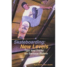 Skateboarding, New Levels: Tips and Tricks for Serious Riders (Paperback)
