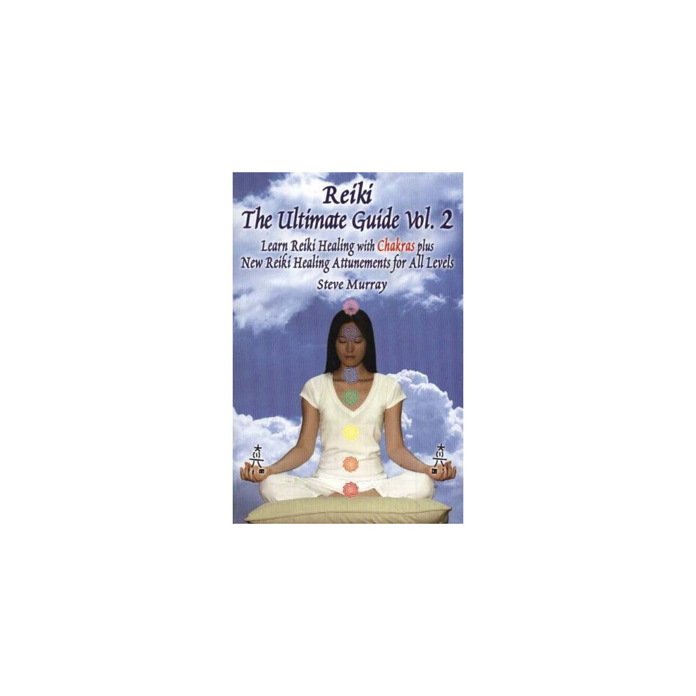 Reiki The Ultimate Guide Vol. 2 Learn Reiki Healing with Chakras Plus ...