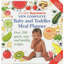 Annabel Karmel's New Complete Baby & Toddler Meal Planner - 3rd Edition: Over 200 Quick, Easy and Healthy Recipes