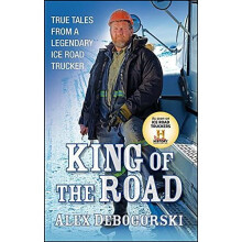 King of the Road: True Tales from a Legendary Ice Road Trucker