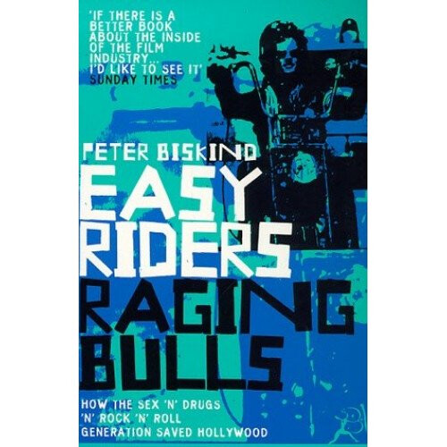 Easy Riders Raging Bulls How The Sex Drugs And Rock N Roll