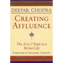 Creating Affluence: The A-to-Z Steps to a Richer Life: The A-to-Z Guide to a Richer Life (Chopra, Deepak)