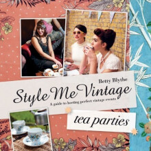 Style Me Vintage: Tea Parties Recipes and tips for styling the perfect event: A Guide to Hosting Perfect Village Events