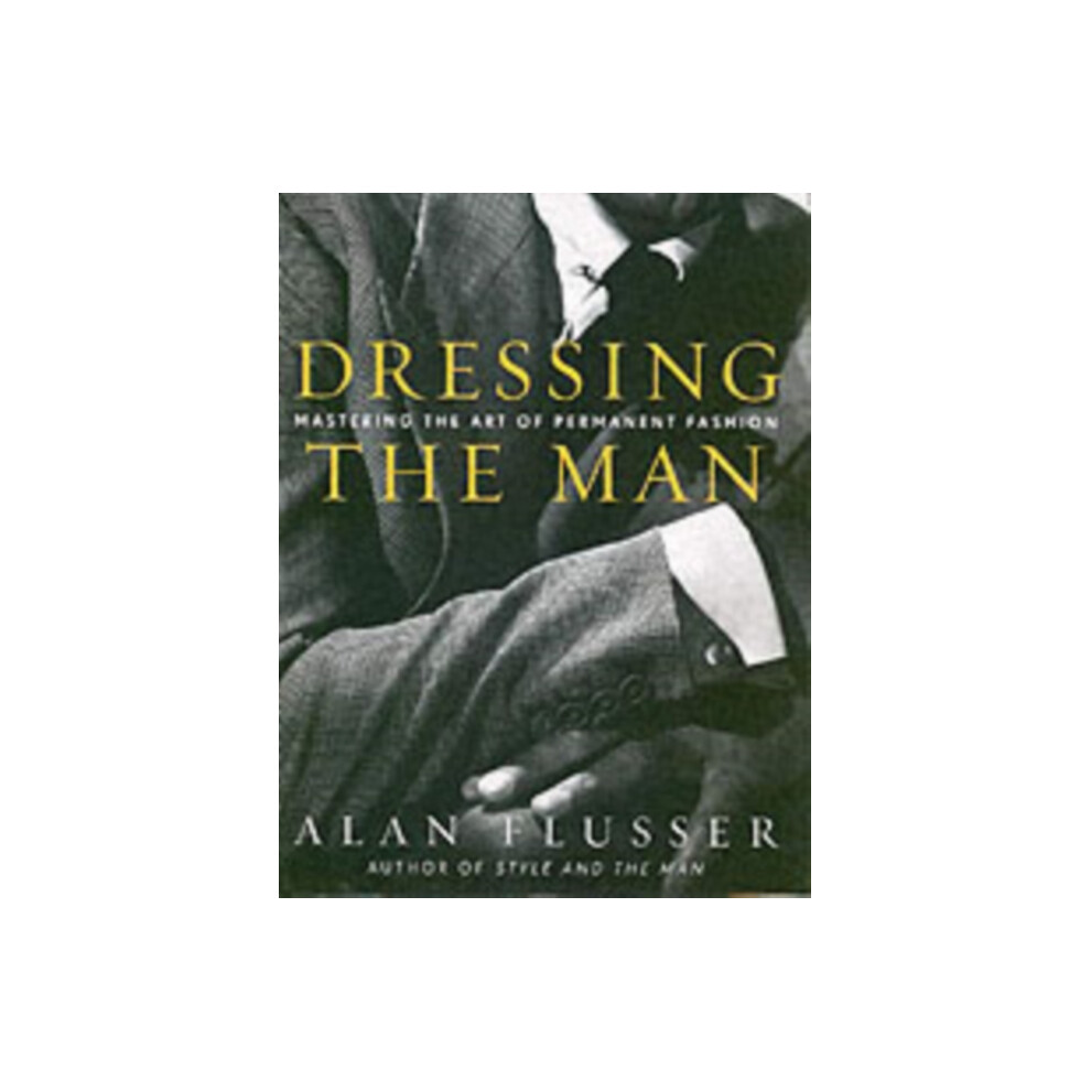 Dressing the Man: Mastering the Art of Permanent Fashion (Hardcover)